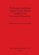 The The Roman Settlement Patterns in the Western Faade of the Conventus Bracarensis