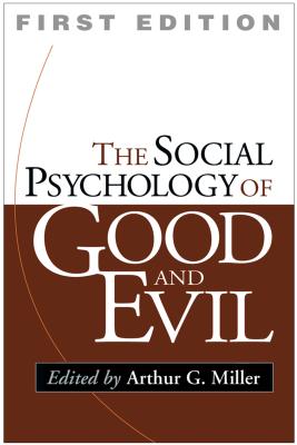 The The Social Psychology of Good and Evil - Miller, Arthur G. (Editor)