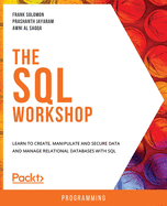 The The SQL Workshop: Learn to create, manipulate and secure data and manage relational databases with SQL