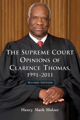 The The Supreme Court Opinions of Clarence Thomas, 1991-2011, 2d ed. - Holzer, Henry Mark