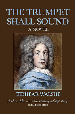 The The Trumpet Shall Sound: A Novel - Walshe, Eibhear