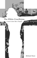 The The White Crucifixion: A novel about Marc Chagall