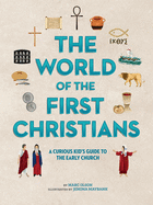 The The World of the First Christians: A Curious Kid's Guide to the Early Church