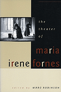 The Theater of Maria Irene Fornes - Robinson, Marc (Editor)