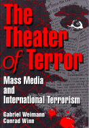 The Theater of Terror: Mass Media and International Terrorism - Weimann, Gabriel, Dr., and Winn, Conrad