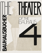 The Theater of the Bauhaus: Bauhausb?cher 4, 1925