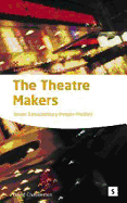 The Theatre Makers: How Seven Great Artists Shaped the Modern Theatre