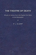 The Theatre of Death: Rituals of Justice from the English Civil Wars to the Restoration