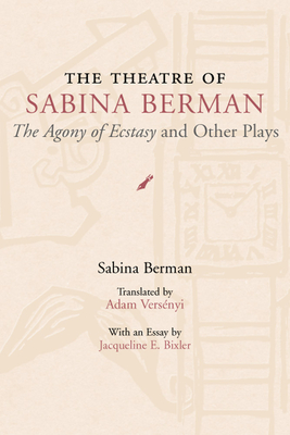 The Theatre of Sabina Berman: The Agony of Ecstasy and Other Plays - Versenyi, Adam (Translated by), and Berman, Sabina