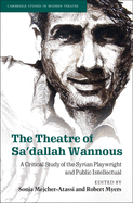 The Theatre of Sa'dallah Wannous: A Critical Study of the Syrian Playwright and Public Intellectual