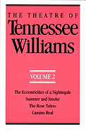 The Theatre of Tennessee Williams Volume II: The Eccentricities of a Nightingale, Summer and Smoke, the Rose Tattoo, Camino Real
