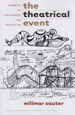 The Theatrical Event: Dynamics of Performance and Perception - Sauter, Willmar