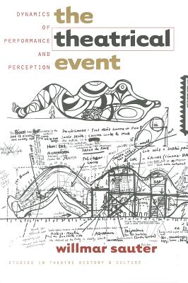 The Theatrical Event: Dynamics of Performances and Perception - Sauter, Willmar