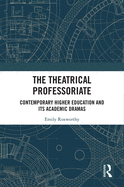 The Theatrical Professoriate: Contemporary Higher Education and Its Academic Dramas