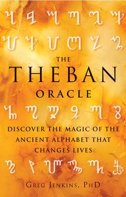 The Theban Oracle: Discover the Magic of the Ancient Alphabet That Changes Lives - Jenkins, Greg