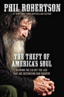 The Theft of America's Soul: Blowing the Lid Off the Lies That Are Destroying Our Country - Robertson, Phil