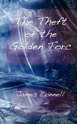 The Theft of the Golden Torc - Connell, James