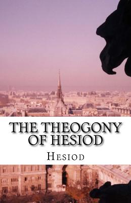 The Theogony of Hesiod - Evelyn-White, Hugh Gerard (Translated by), and Hesiod