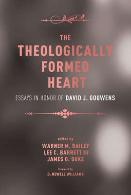 The Theologically Formed Heart - Bailey, Warner M (Editor), and Barrett, Lee C, III (Editor), and Duke, James O (Editor)