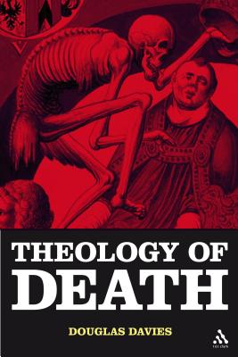 The Theology of Death - Davies, Douglas, MSW, PhD