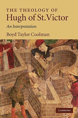 The Theology of Hugh of St. Victor - Coolman, Boyd Taylor