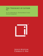 The Theology of Luther V1: In Its Historical Development and Inner Harmony