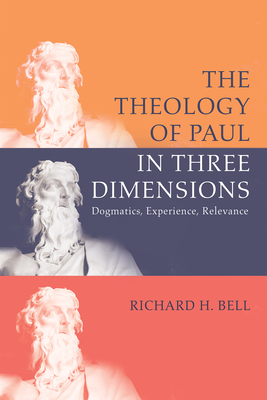 The Theology of Paul in Three Dimensions - Bell, Richard H