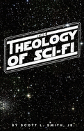 The Theology of Sci-Fi: The Christian's Guide to the Galaxy