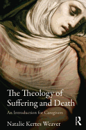 The Theology of Suffering and Death: An Introduction for Caregivers