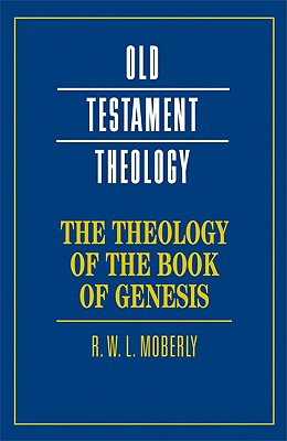 The Theology of the Book of Genesis - Moberly, R. W. L.
