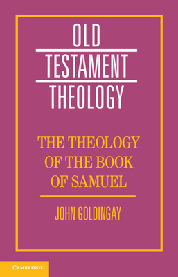 The Theology of the Book of Samuel - Goldingay, John