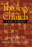 The Theology of the Church: A Bibliography - Dulles, Avery, S.J., and Granfield, Patrick