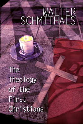 The Theology of the First Christians - Schmithals, Walter