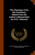 The Theology of the Old Testament. Edited From the Author's Manuscripts by S.D.F. Salmond