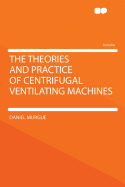 The Theories and Practice of Centrifugal Ventilating Machines