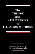 The Theory and Applications of Iteration Methods - Argyros, Ioannis K, and Szidarovszky, Ferenc