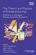 The Theory and Practice of Entrepreneurship: Frontiers in European Entrepreneurship Research - Smallbone, David (Editor), and Leito, Joo (Editor), and Raposo, Mrio (Editor)
