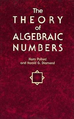 The Theory of Algebraic Numbers - Pollard, Harry, and Diamond, Harold G