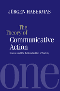The Theory of Communicative Action: Reason and the Rationalization of Society, Volume 1