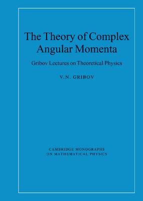 The Theory of Complex Angular Momenta: Gribov Lectures on Theoretical Physics - Gribov, V. N.