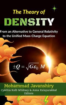 The Theory of Density: From an Alternative to General Relativity to the Unified Mass-Charge Equation - Javanshiry, Mohammad, and Whitney, Cynthia Kolb (Editor), and Kalapurakkal, Anna (Editor)