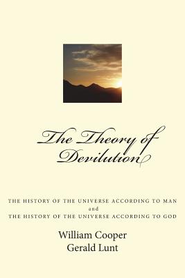 The Theory of Devilution: The History of the Universe According to Man, and The History of the Universe According to God - Lunt B a, Gerald W, and Cooper M D, William Isaac