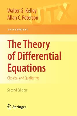 The Theory of Differential Equations: Classical and Qualitative - Kelley, Walter G, and Peterson, Allan C