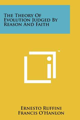 The Theory Of Evolution Judged By Reason And Faith - Ruffini, Ernesto, and O'Hanlon, Francis (Translated by), and Boland, Thomas A (Foreword by)