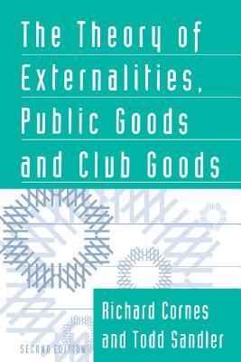 The Theory of Externalities, Public Goods, and Club Goods - Cornes, Richard, and Sandler, Todd