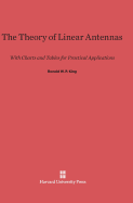 The Theory of Linear Antennas: With Charts and Tables for Practical Applications - King, Ronold W P