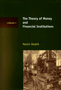 The Theory of Money and Financial Institutions: Volume 1 - Shubik, Martin, Professor