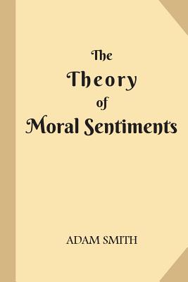 The Theory of Moral Sentiments - Smith, Adam