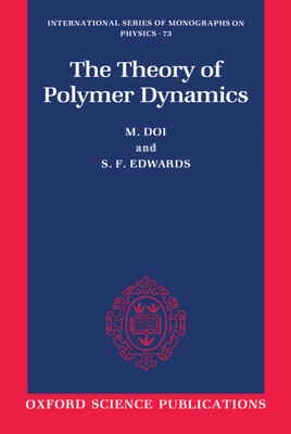 The Theory of Polymer Dynamics - Doi, M, and Edwards, S F