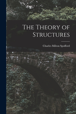 The Theory of Structures - Spofford, Charles Milton